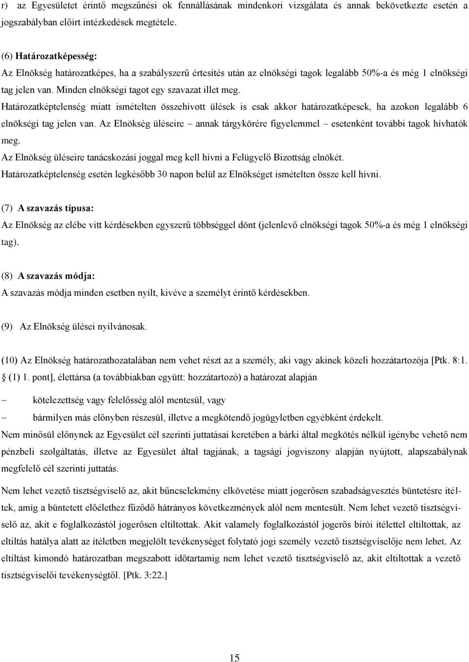 Határozatképtelenség miatt ismételten összehívott ülések is csak akkor határozatképesek, ha azokon legalább 6 elnökségi tag jelen van.
