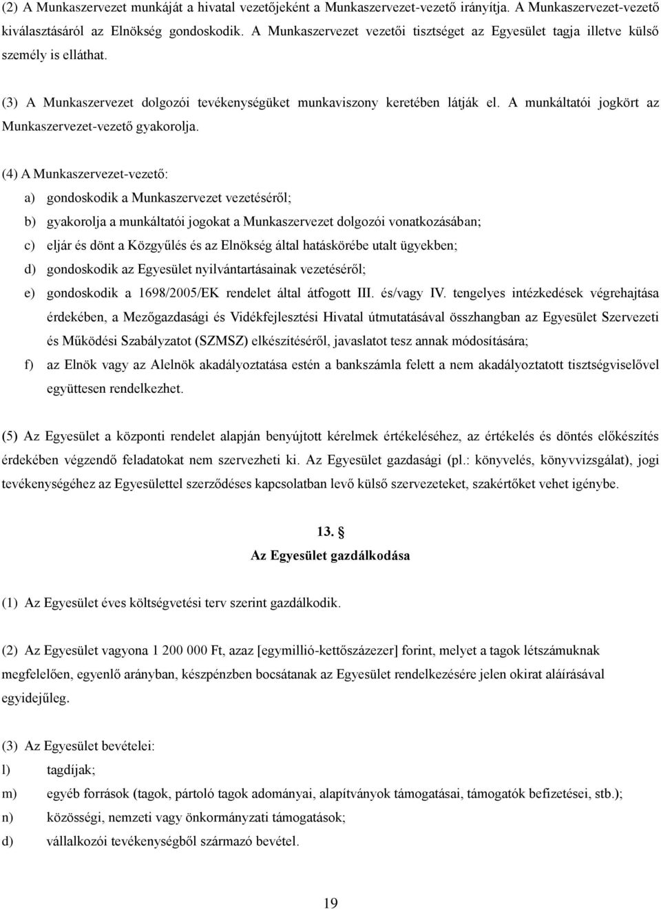 A munkáltatói jogkört az Munkaszervezet-vezető gyakorolja.