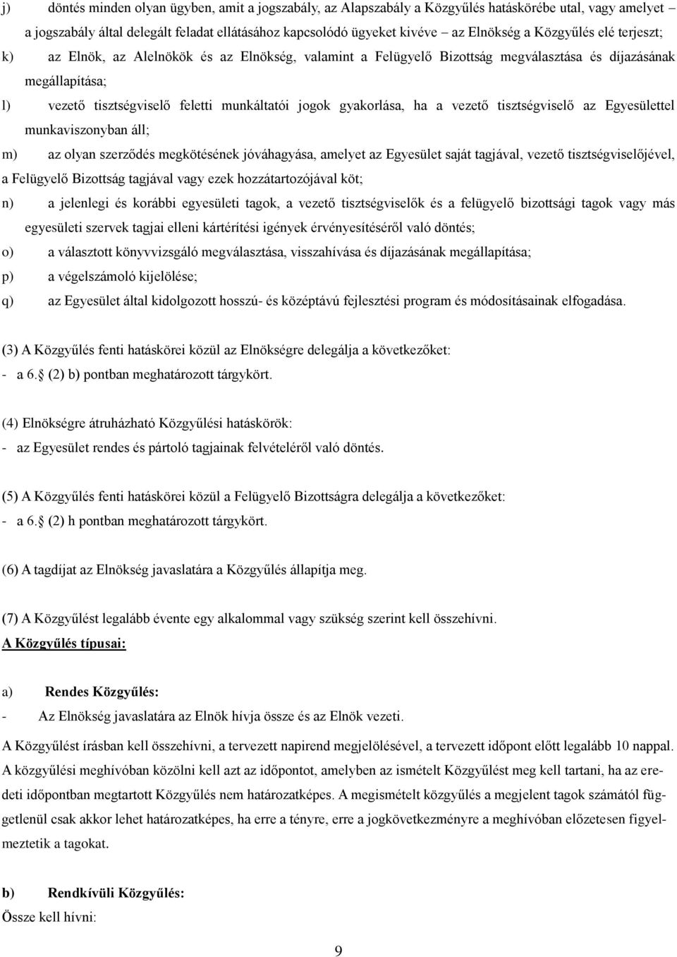 gyakorlása, ha a vezető tisztségviselő az Egyesülettel munkaviszonyban áll; m) az olyan szerződés megkötésének jóváhagyása, amelyet az Egyesület saját tagjával, vezető tisztségviselőjével, a