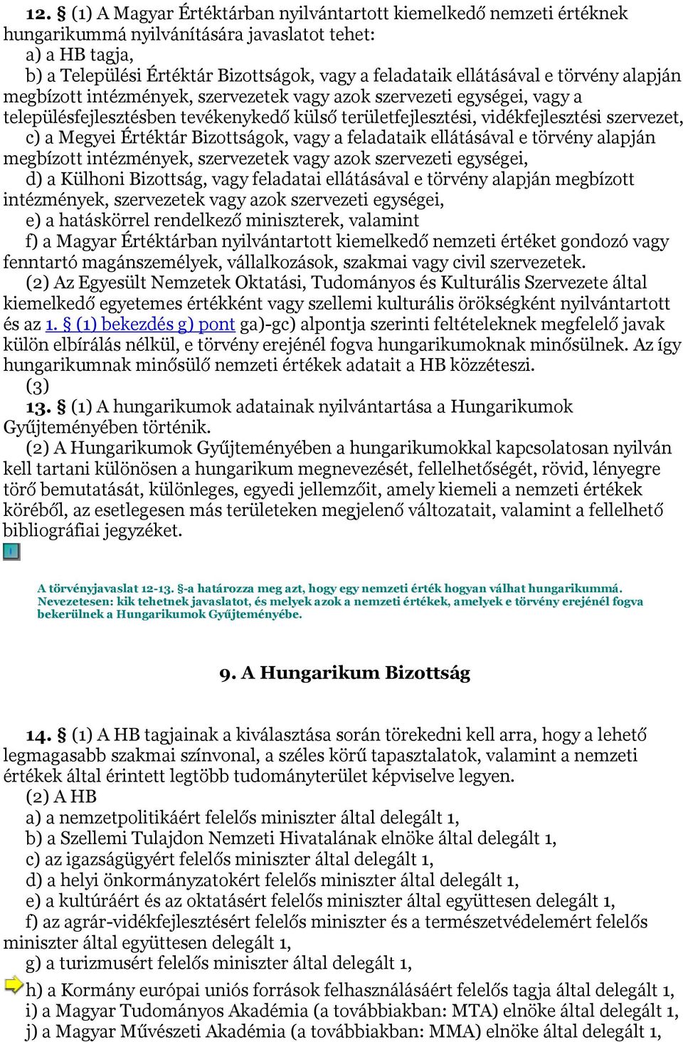 Megyei Értéktár Bizottságok, vagy a feladataik ellátásával e törvény alapján megbízott intézmények, szervezetek vagy azok szervezeti egységei, d) a Külhoni Bizottság, vagy feladatai ellátásával e