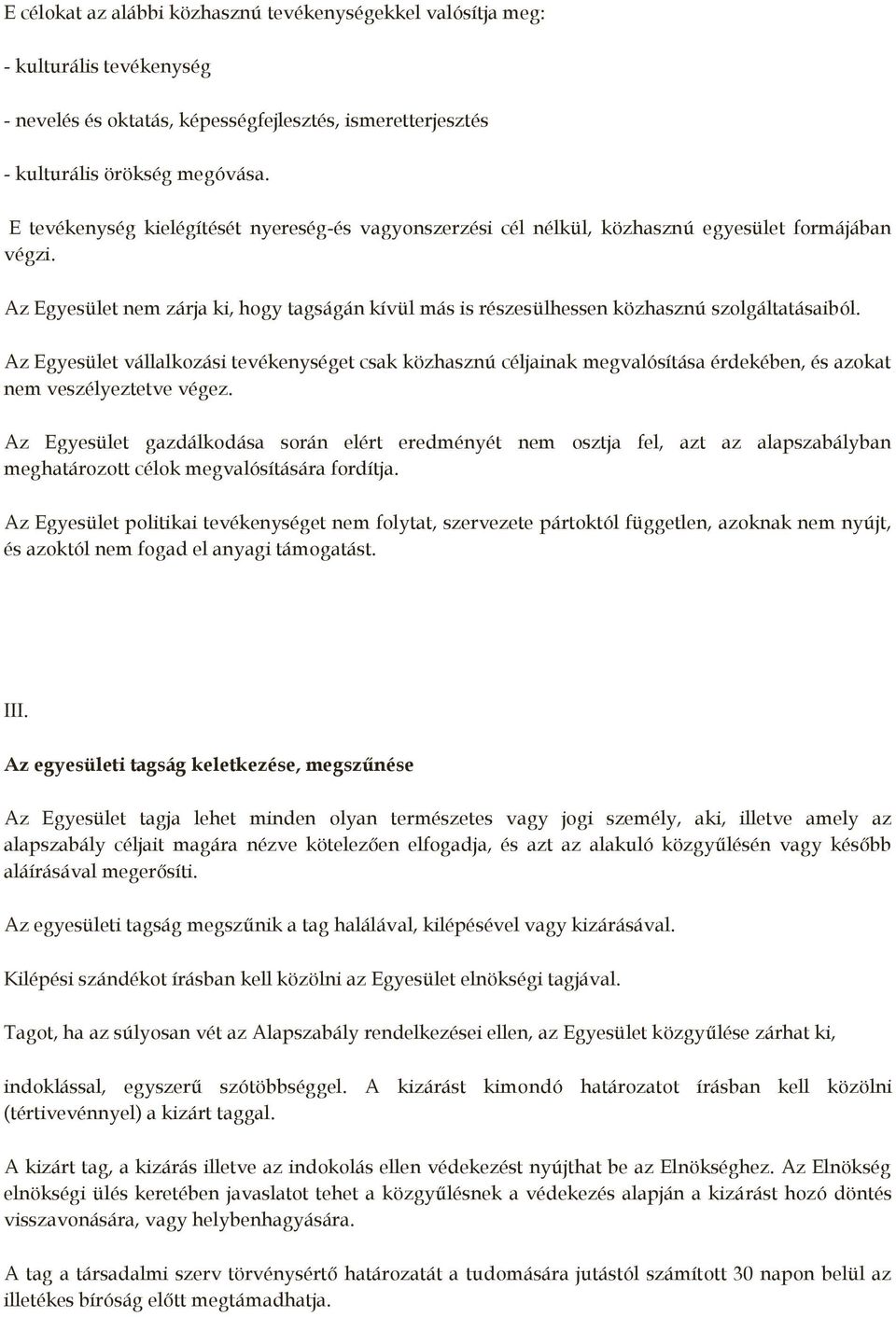 Az Egyesület nem zárja ki, hogy tagságán kívül más is részesülhessen közhasznú szolgáltatásaiból.