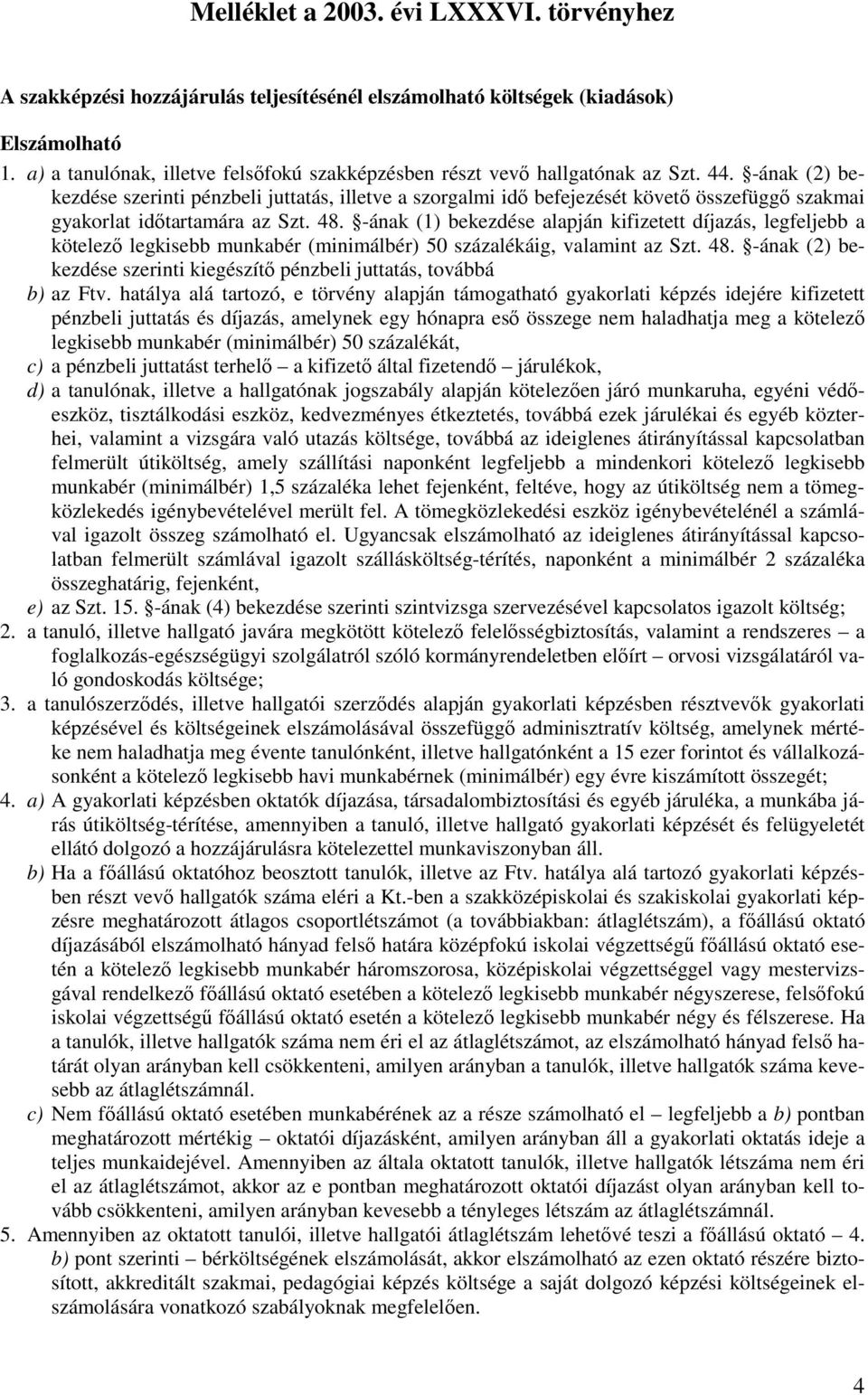-ának (2) bekezdése szerinti pénzbeli juttatás, illetve a szorgalmi idı befejezését követı összefüggı szakmai gyakorlat idıtartamára az Szt. 48.