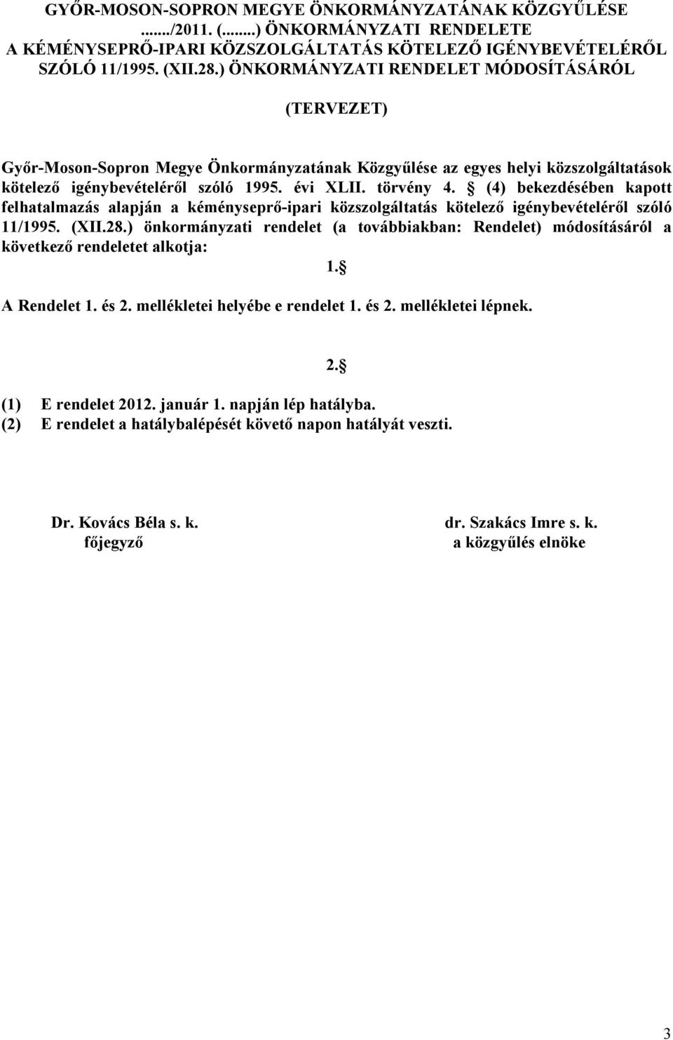 (4) bekezdésében kapott felhatalmazás alapján a kéményseprő-ipari közszolgáltatás kötelező igénybevételéről szóló 11/1995. (XII.28.