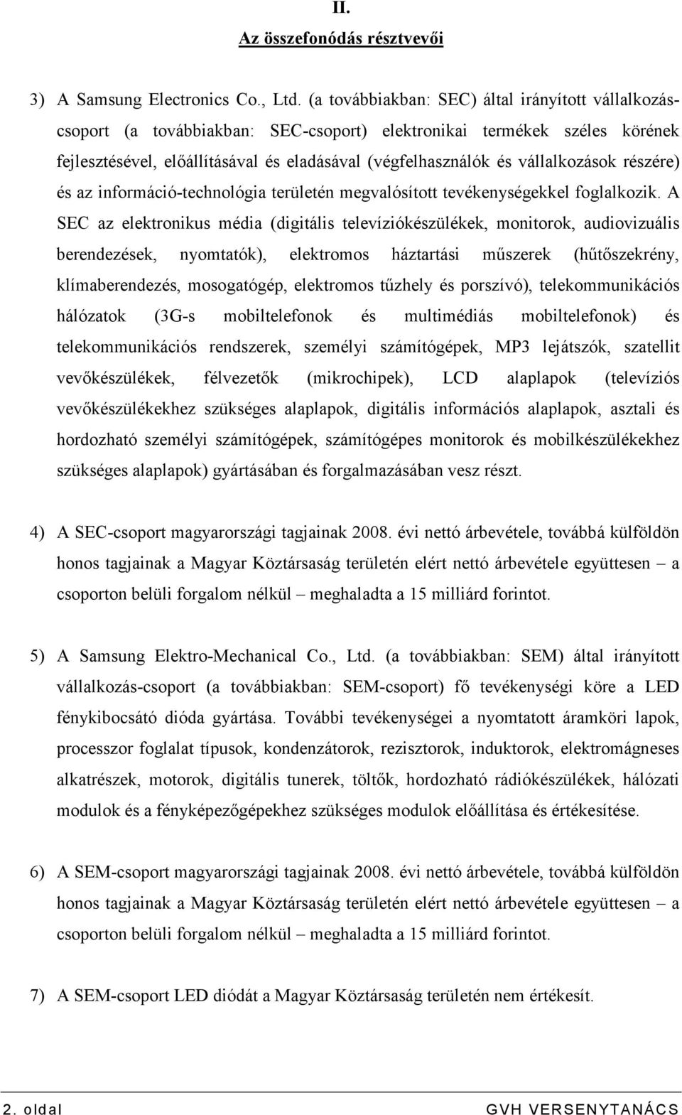 vállalkozások részére) és az információ-technológia területén megvalósított tevékenységekkel foglalkozik.