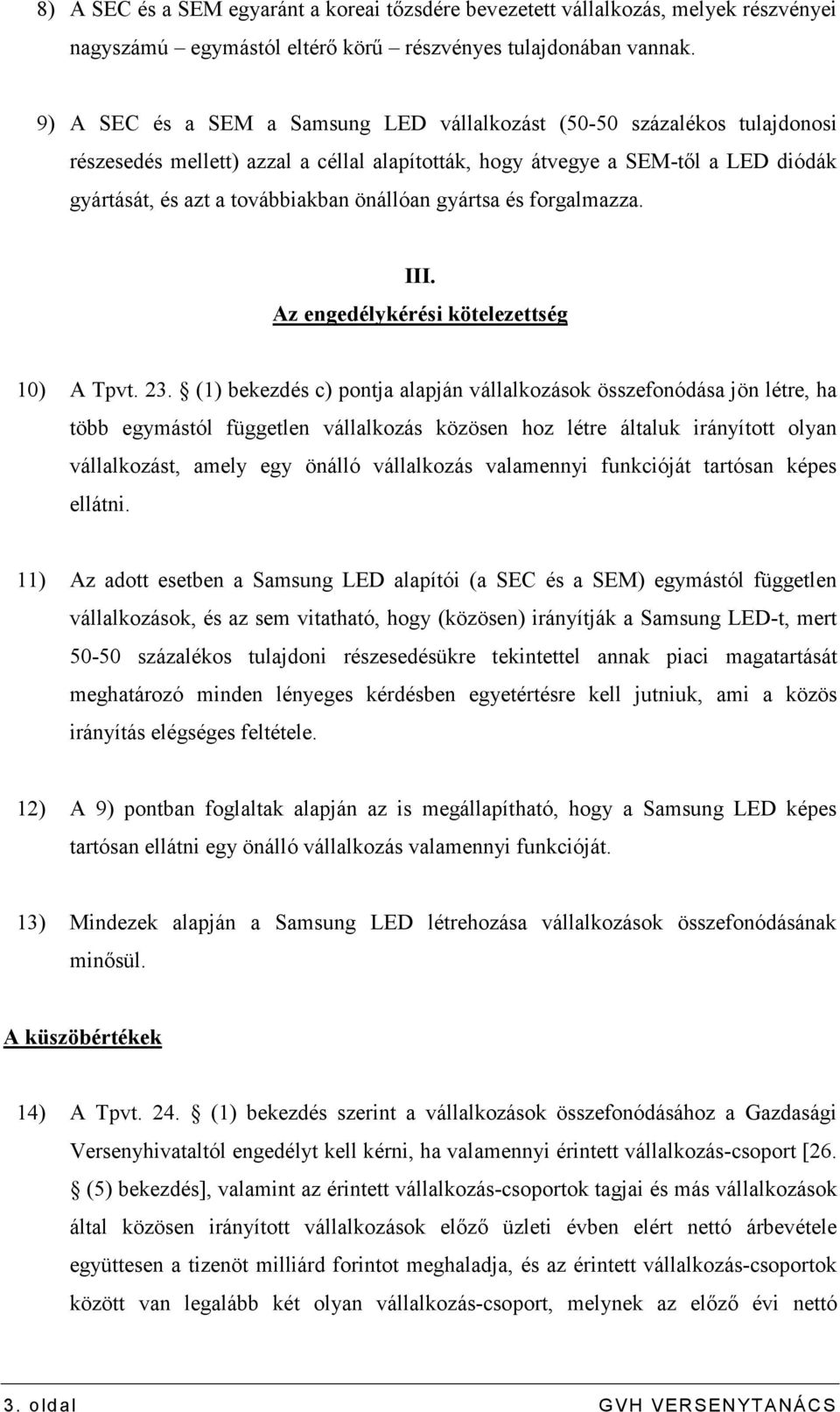 önállóan gyártsa és forgalmazza. III. Az engedélykérési kötelezettség 10) A Tpvt. 23.