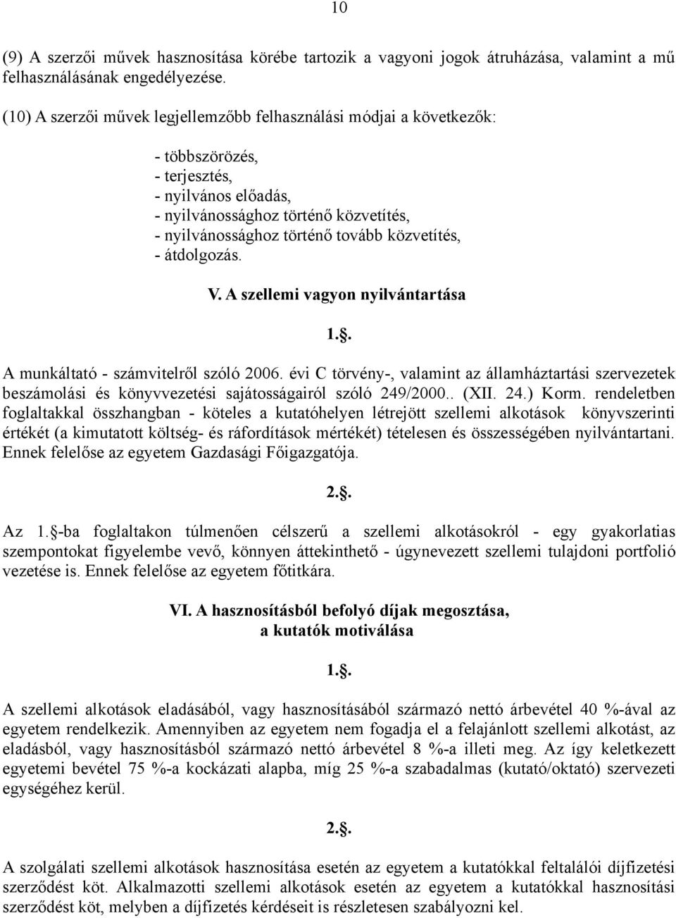 közvetítés, - átdolgozás. V. A szellemi vagyon nyilvántartása 1.. A munkáltató - számvitelről szóló 2006.