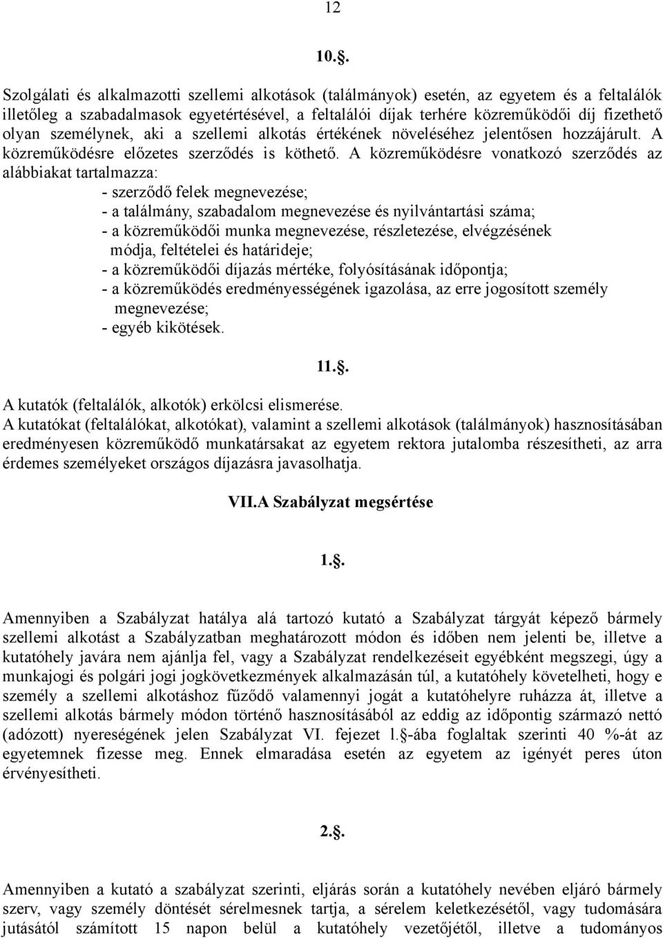 személynek, aki a szellemi alkotás értékének növeléséhez jelentősen hozzájárult. A közreműködésre előzetes szerződés is köthető.