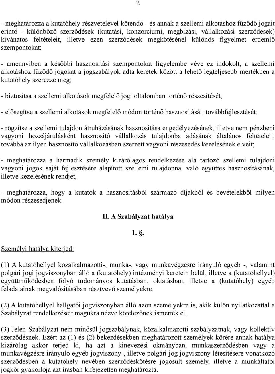 alkotáshoz fűződő jogokat a jogszabályok adta keretek között a lehető legteljesebb mértékben a kutatóhely szerezze meg; - biztosítsa a szellemi alkotások megfelelő jogi oltalomban történő