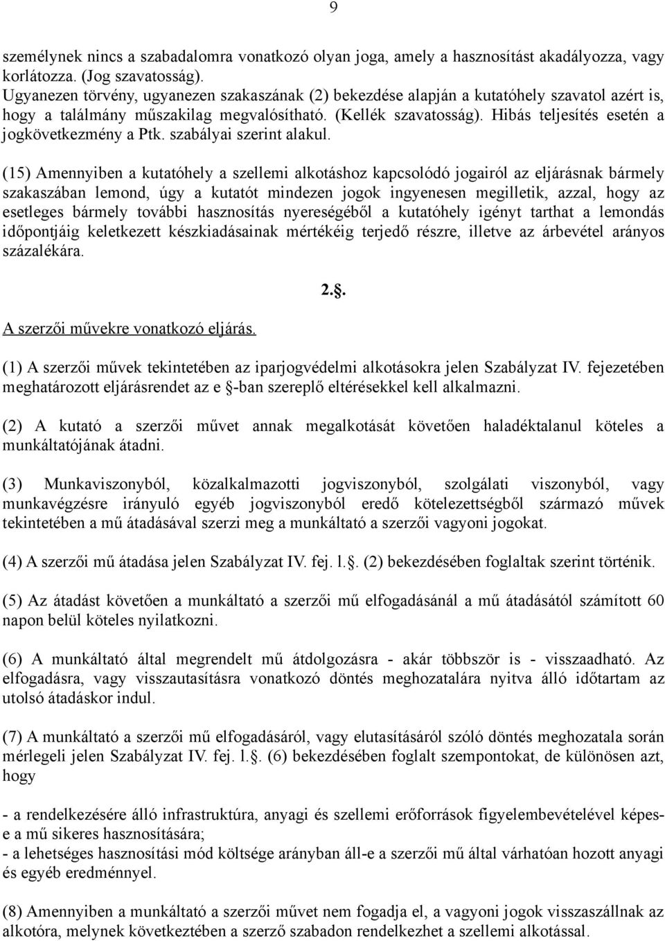 Hibás teljesítés esetén a jogkövetkezmény a Ptk. szabályai szerint alakul.