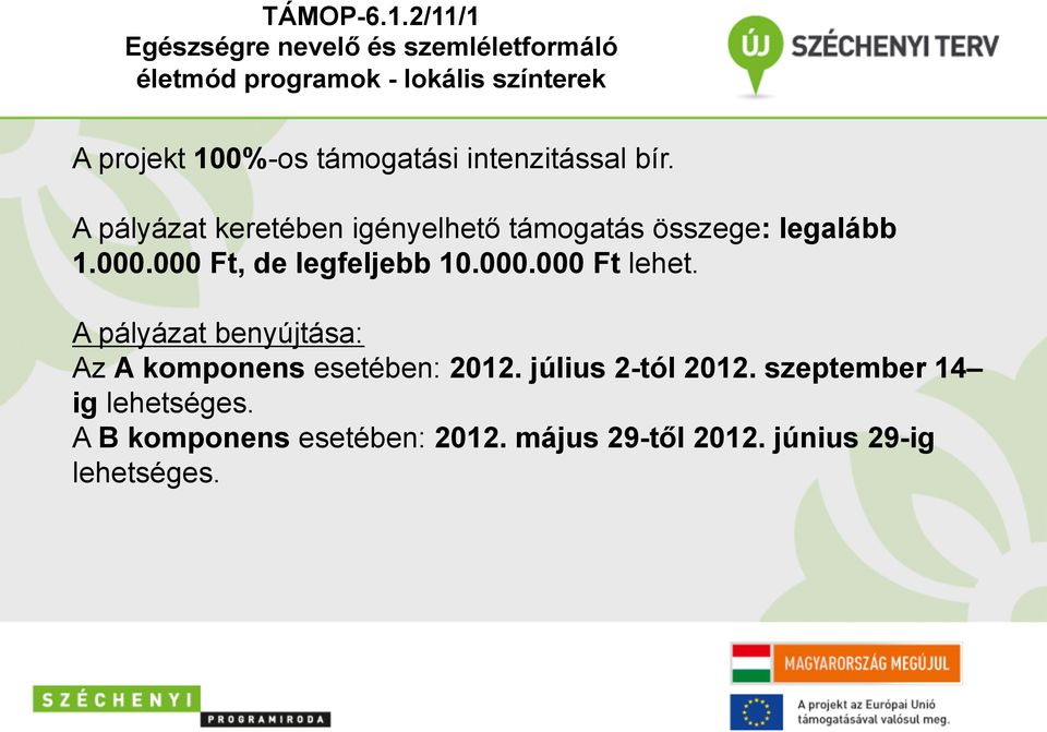 támogatási intenzitással bír. A pályázat keretében igényelhető támogatás összege: legalább 1.000.