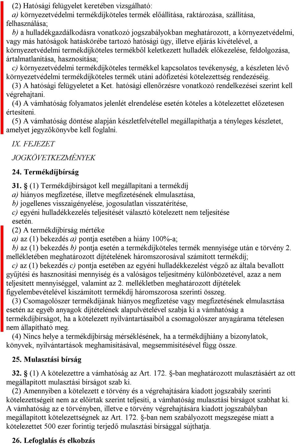 feldolgozása, ártalmatlanítása, hasznosítása; c) környezetvédelmi termékdíjköteles termékkel kapcsolatos tevékenység, a készleten lévő környezetvédelmi termékdíjköteles termék utáni adófizetési