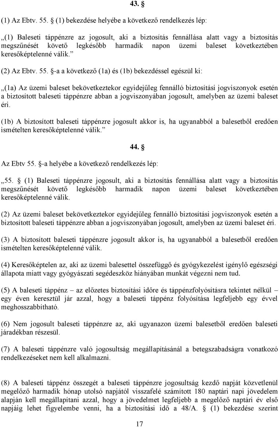 következtében keresőképtelenné válik. (2) Az Ebtv. 55.