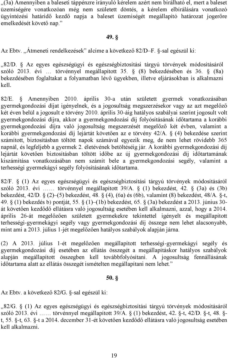 Az egyes egészségügyi és egészségbiztosítási tárgyú törvények módosításáról szóló 2013. évi törvénnyel megállapított 35. (8) bekezdésében és 36.