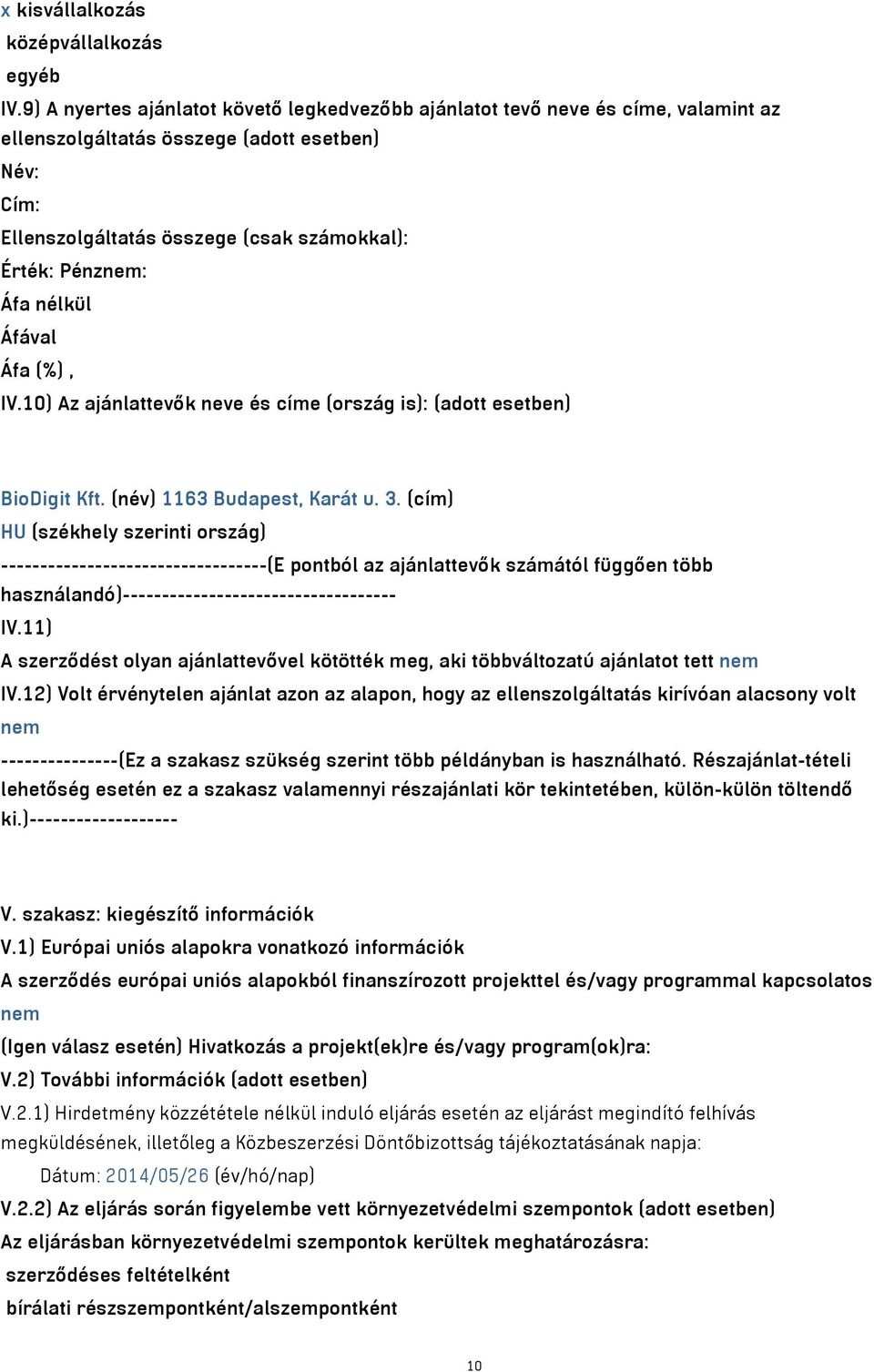 nélkül IV.10) Az ajánlattevők neve és címe (ország is): (adott esetben) BioDigit Kft. (név) 1163 Budapest, Karát u. 3.