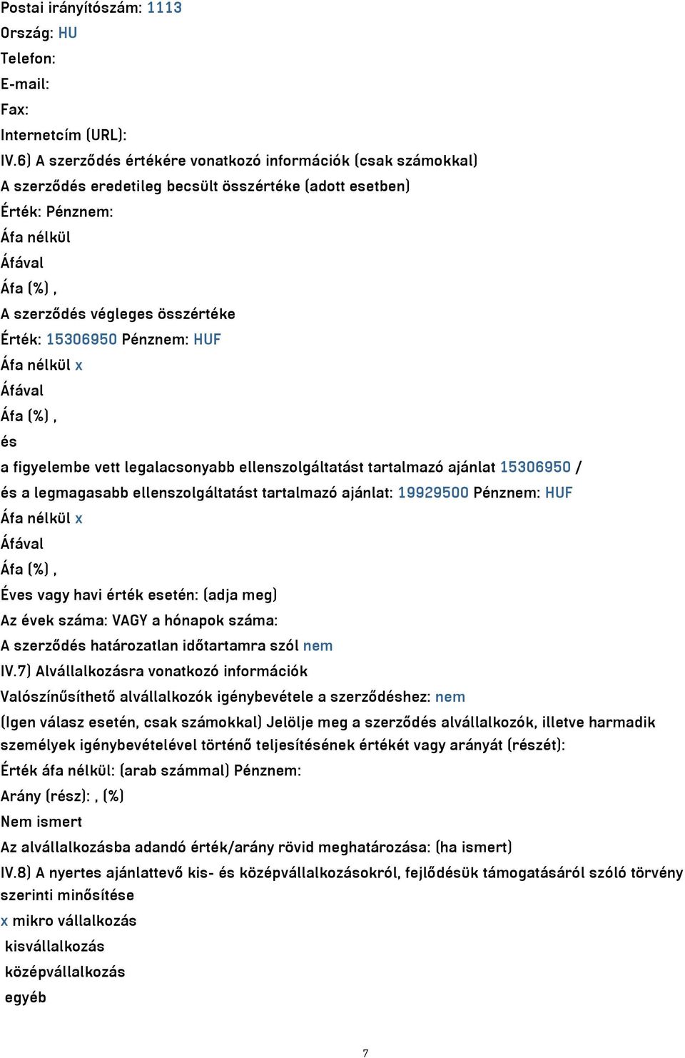 Pénznem: HUF Áfa nélkül x és a figyelembe vett legalacsonyabb ellenszolgáltatást tartalmazó ajánlat 15306950 / és a legmagasabb ellenszolgáltatást tartalmazó ajánlat: 19929500 Pénznem: HUF Áfa nélkül