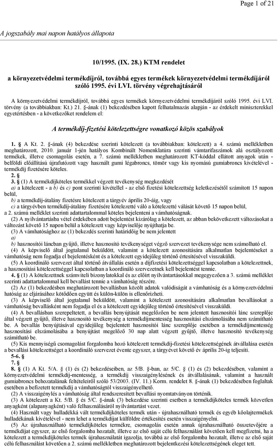 -ának (1) bekezdésében kapott felhatalmazás alapján - az érdekelt miniszterekkel egyetértésben - a következıket rendelem el: A termékdíj-fizetési kötelezettségre vonatkozó közös szabályok 1. A Kt. 2.
