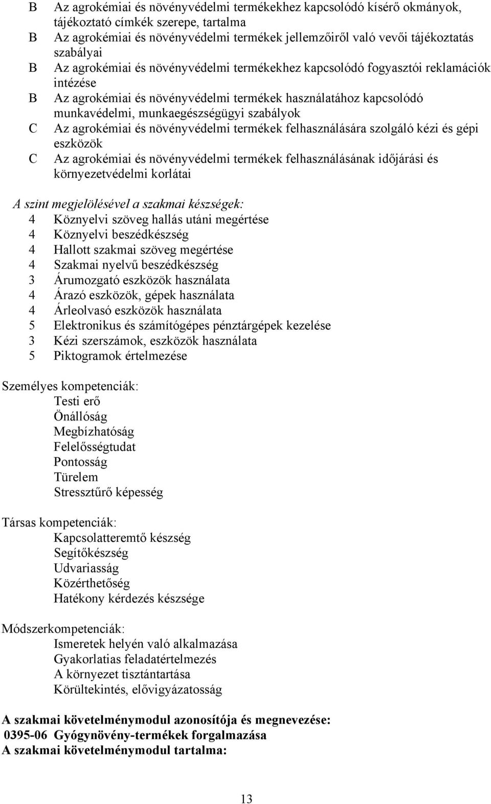 agrokémiai és növényvédelmi termékek felhasználására szolgáló kézi és gépi eszközök Az agrokémiai és növényvédelmi termékek felhasználásának időjárási és környezetvédelmi korlátai A szint
