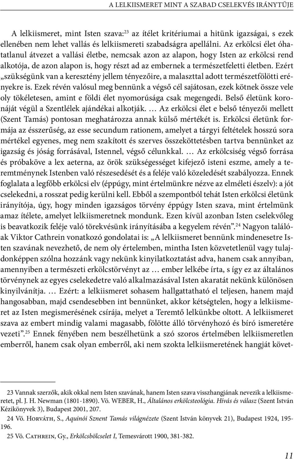 Ezért szükségünk van a keresztény jellem tényezőire, a malaszttal adott természetfölötti erényekre is.