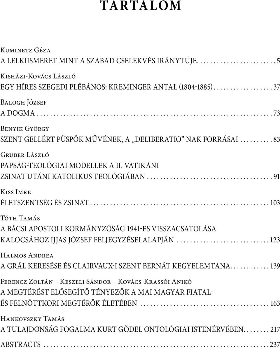......... 83 Gruber László Papság-teológiai modellek a II. Vatikáni Zsinat utáni katolikus teológiában...................................... 91 Kiss Imre Életszentség és Zsinat.