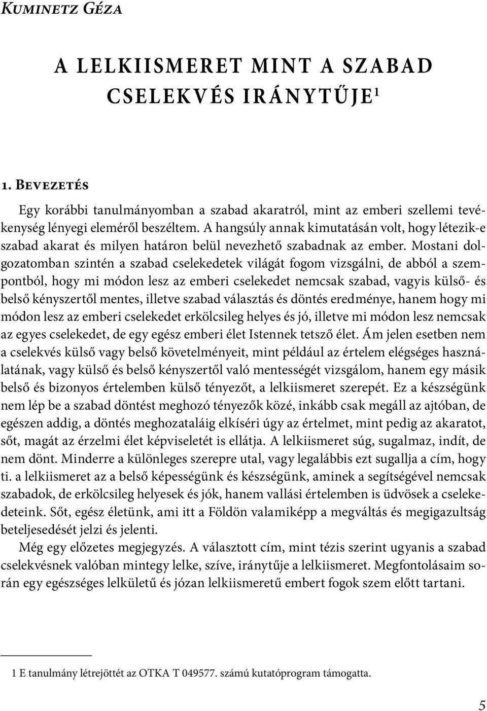 A hangsúly annak kimutatásán volt, hogy létezik-e szabad akarat és milyen határon belül nevezhető szabadnak az ember.