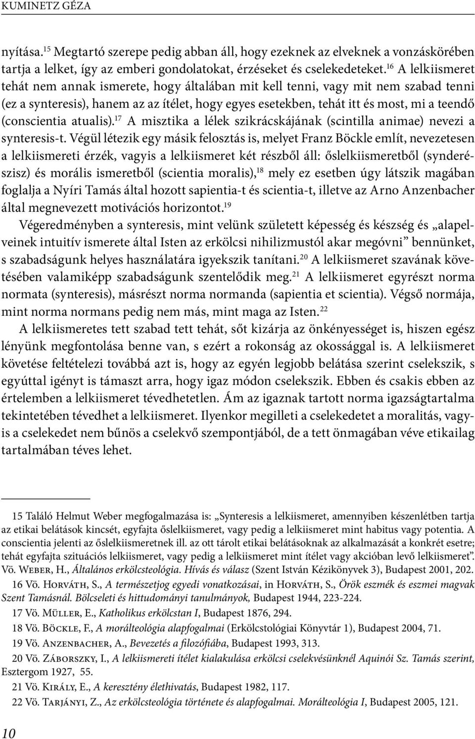 (conscientia atualis). 17 A misztika a lélek szikrácskájának (scintilla animae) nevezi a synteresis-t.
