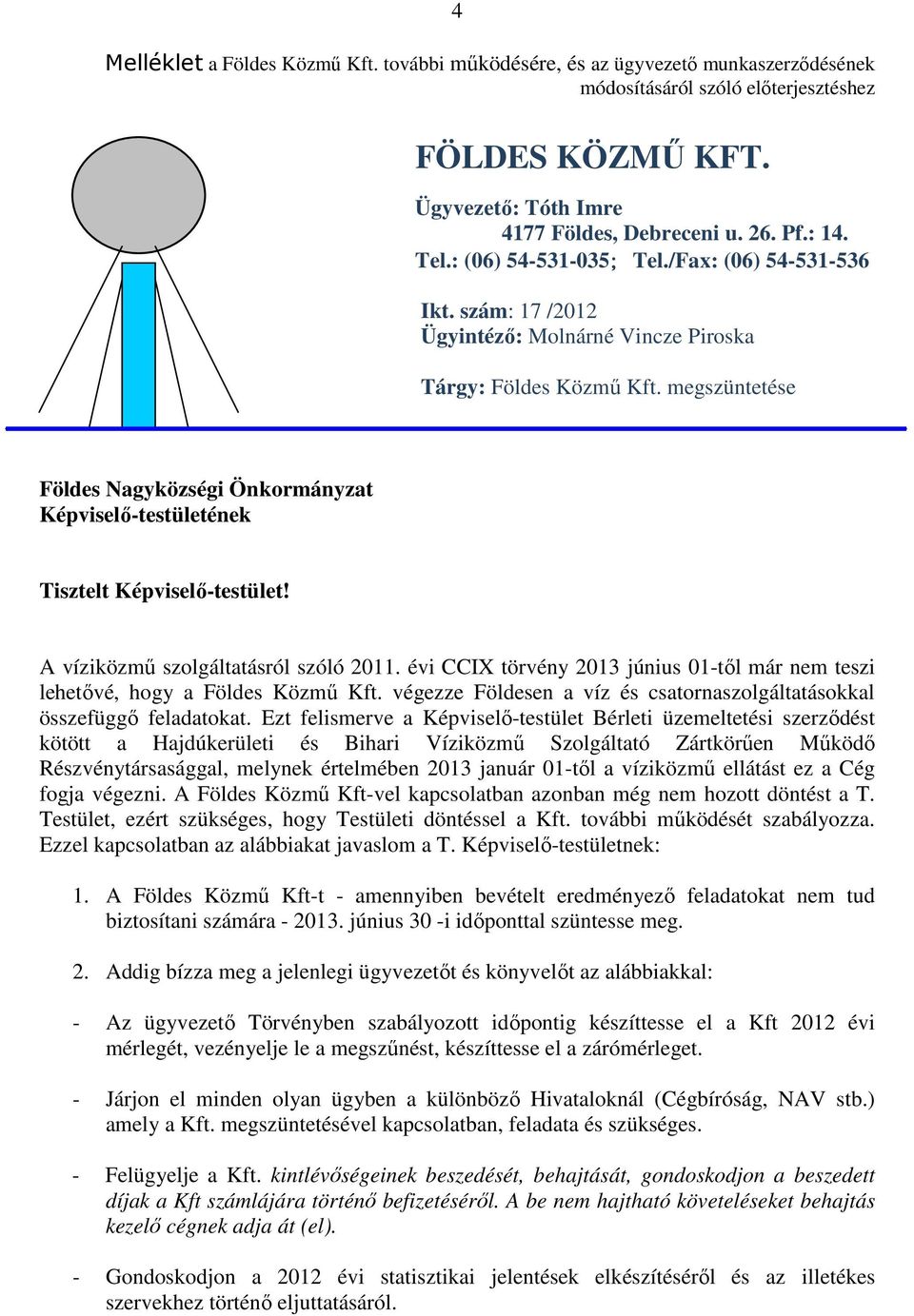 megszüntetése Földes Nagyközségi Önkormányzat Képviselő-testületének Tisztelt Képviselő-testület! A víziközmű szolgáltatásról szóló 2011.