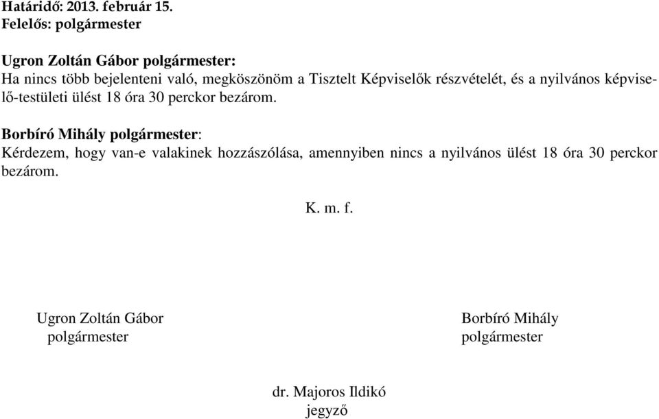 bezárom Borbíró Mihály polgármester: Kérdezem, hogy van-e valakinek hozzászólása, amennyiben nincs a nyilvános