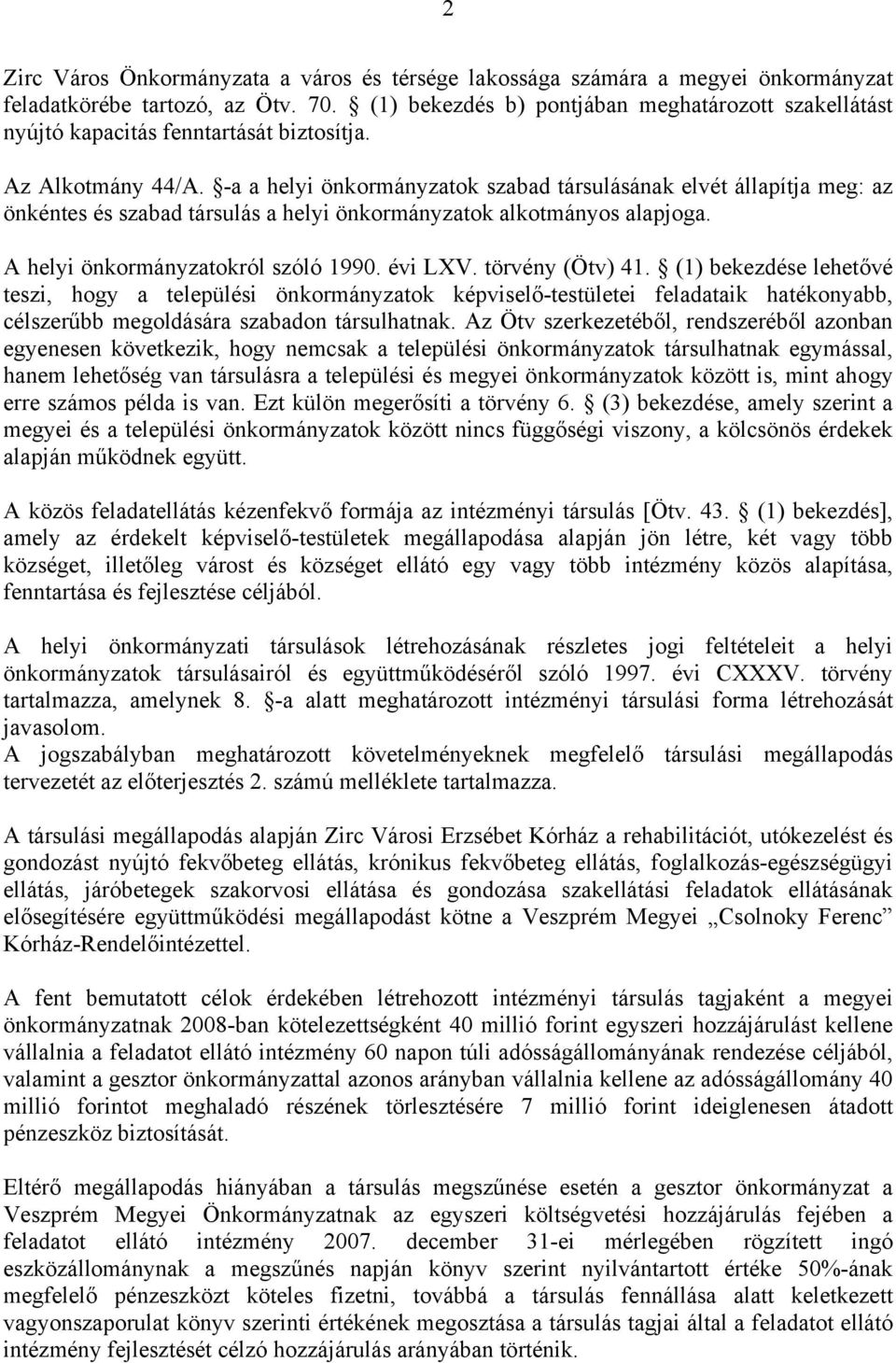 -a a helyi önkormányzatok szabad társulásának elvét állapítja meg: az önkéntes és szabad társulás a helyi önkormányzatok alkotmányos alapjoga. A helyi önkormányzatokról szóló 1990. évi LXV.