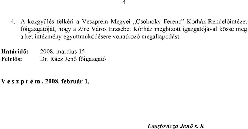 két intézmény együttműködésére vonatkozó megállapodást. Határidő: 2008. március 15.