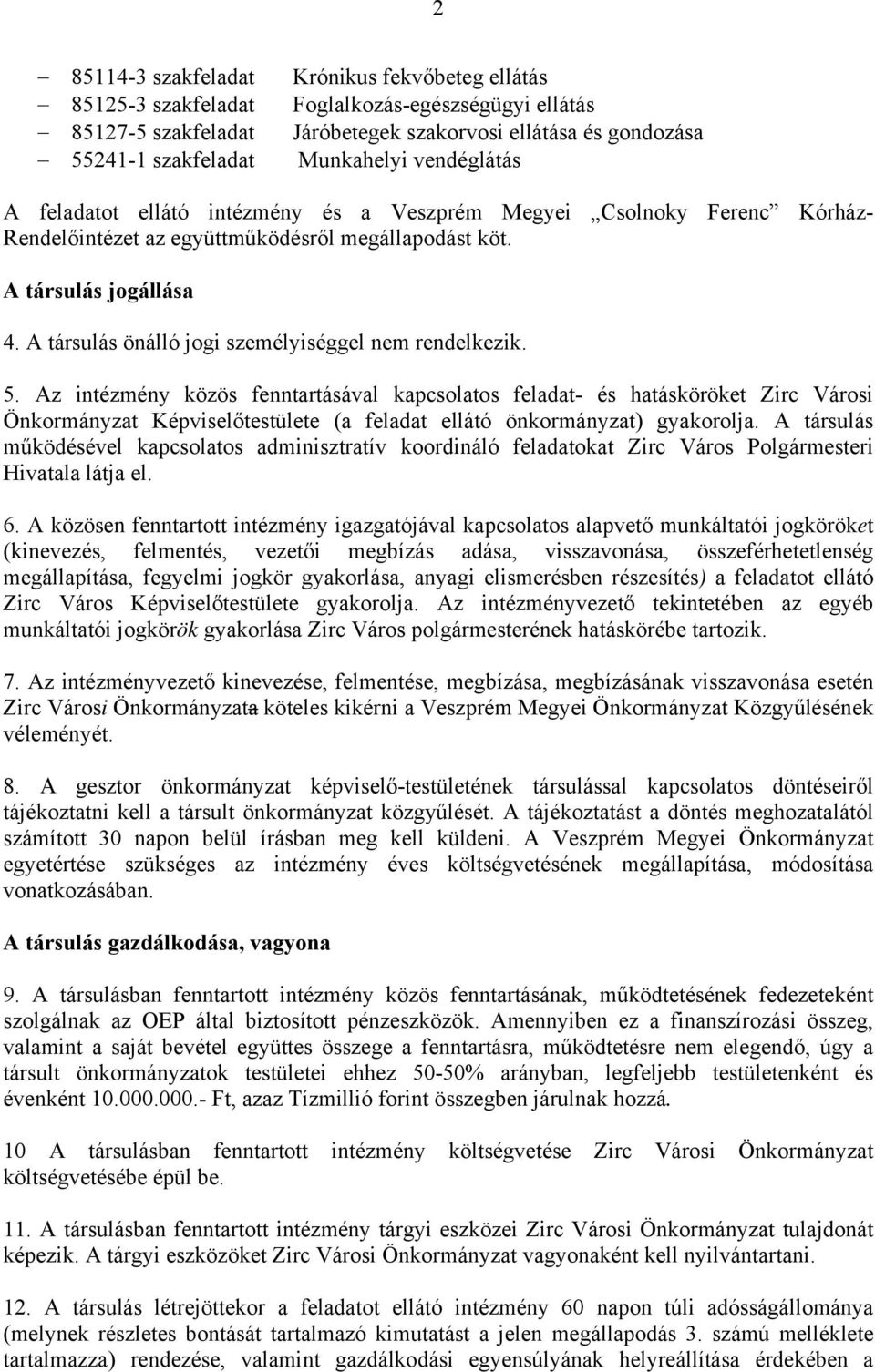 A társulás önálló jogi személyiséggel nem rendelkezik. 5.