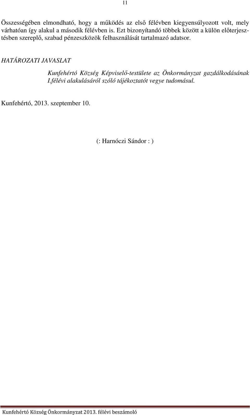 Ezt bizonyítandó többek között a külön előterjesztésben szereplő, szabad pénzeszközök felhasználását tartalmazó adatsor.