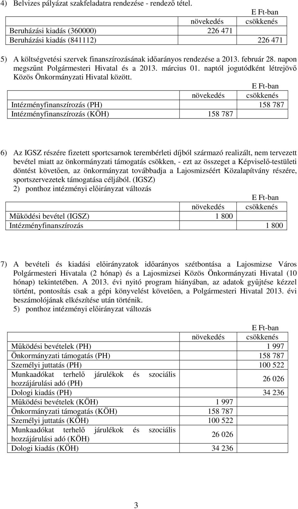 napon megszőnt Polgármesteri Hivatal és a 213. március 1. naptól jogutódként létrejövı Közös Önkormányzati Hivatal között.