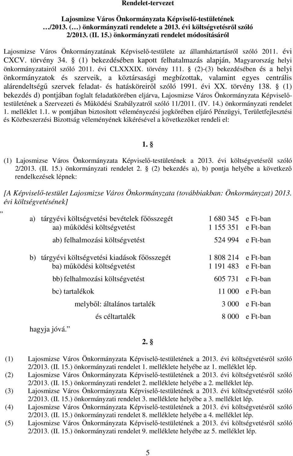 (1) bekezdésében kapott felhatalmazás alapján, Magyarország helyi önkormányzatairól szóló 211. évi CLXXXIX. törvény 111.