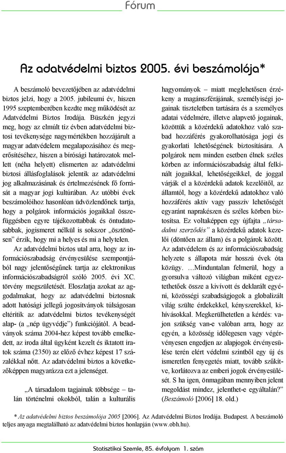 Büszkén jegyzi meg, hogy az elmúlt tíz évben adatvédelmi biztosi tevékenysége nagymértékben hozzájárult a magyar adatvédelem megalapozásához és megerősítéséhez, hiszen a bírósági határozatok mellett