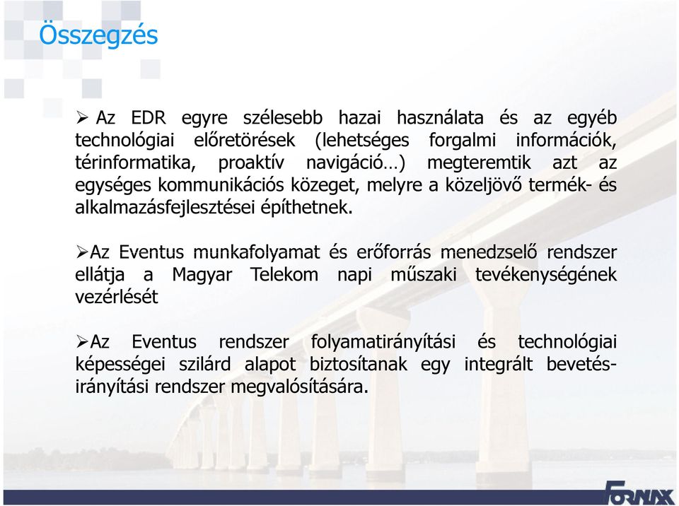 Az Eventus munkafolyamat és erőforrás menedzselő rendszer ellátja a Magyar Telekom napi műszaki tevékenységének vezérlését Az Eventus