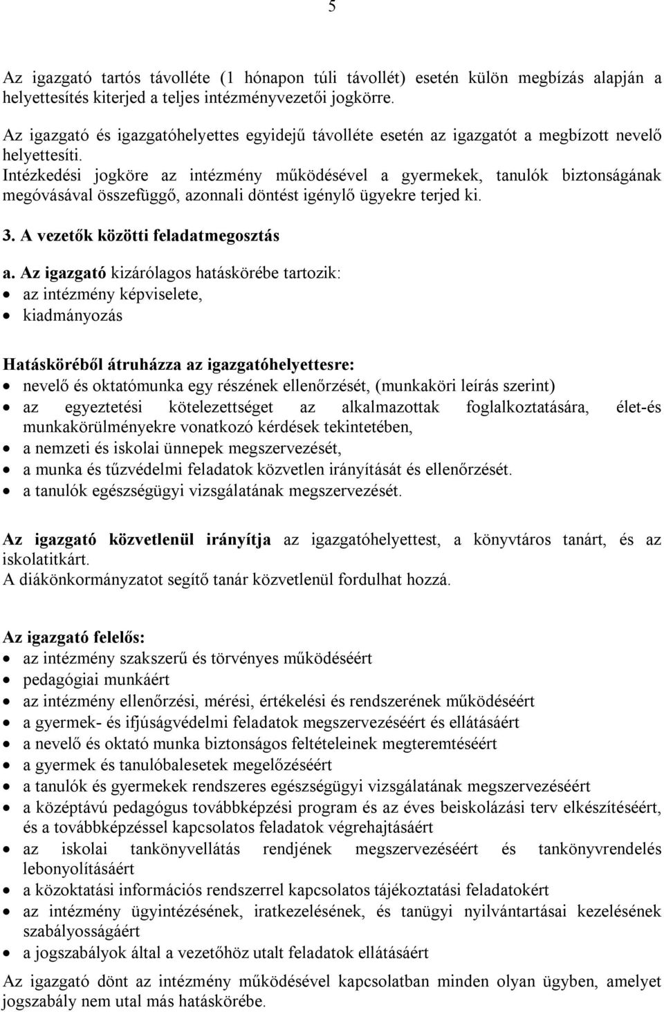 Intézkedési jogköre az intézmény működésével a gyermekek, tanulók biztonságának megóvásával összefüggő, azonnali döntést igénylő ügyekre terjed ki. 3. A vezetők közötti feladatmegosztás a.