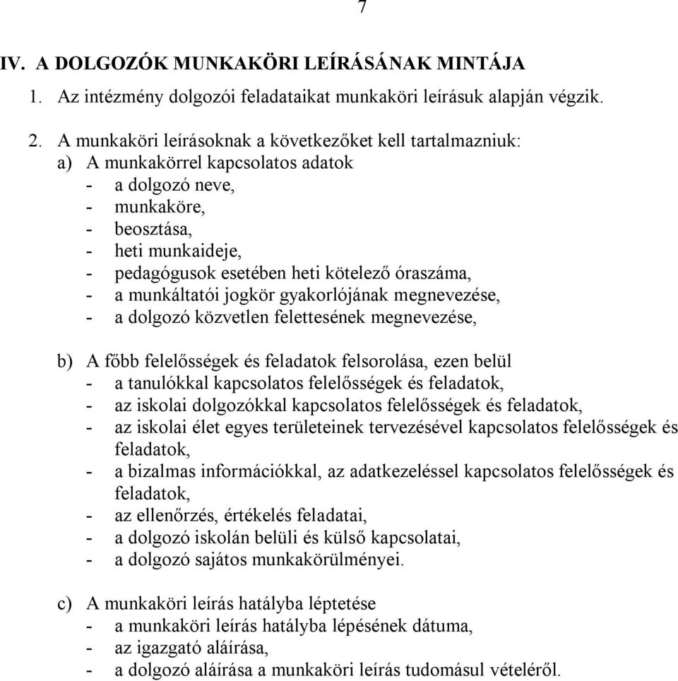óraszáma, - a munkáltatói jogkör gyakorlójának megnevezése, - a dolgozó közvetlen felettesének megnevezése, b) A főbb felelősségek és feladatok felsorolása, ezen belül - a tanulókkal kapcsolatos