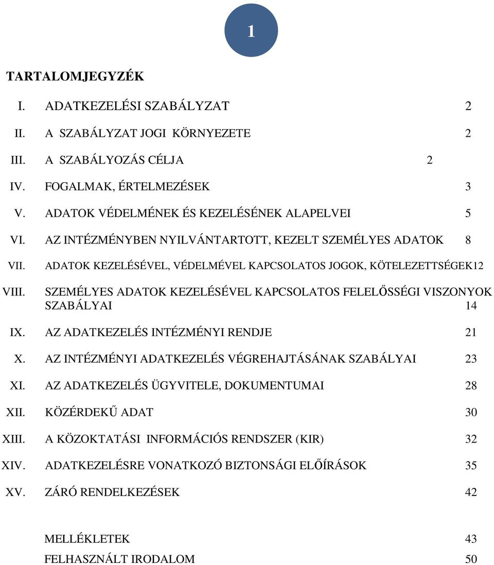 ADATOK KEZELÉSÉVEL, VÉDELMÉVEL KAPCSOLATOS JOGOK, KÖTELEZETTSÉGEK12 SZEMÉLYES ADATOK KEZELÉSÉVEL KAPCSOLATOS FELELŐSSÉGI VISZONYOK SZABÁLYAI 14 IX.