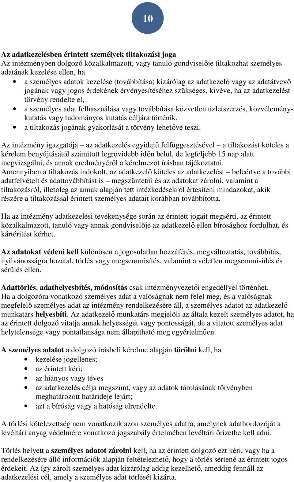 továbbítása közvetlen üzletszerzés, közvéleménykutatás vagy tudományos kutatás céljára történik, a tiltakozás jogának gyakorlását a törvény lehetővé teszi.