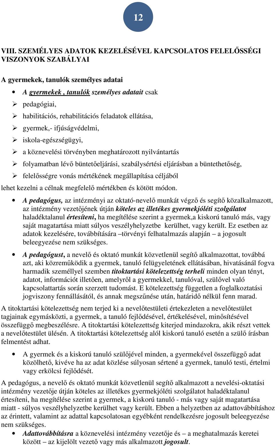 feladatok ellátása, gyermek,- ifjúságvédelmi, iskola-egészségügyi, a köznevelési törvényben meghatározott nyilvántartás folyamatban lévő büntetőeljárási, szabálysértési eljárásban a büntethetőség,