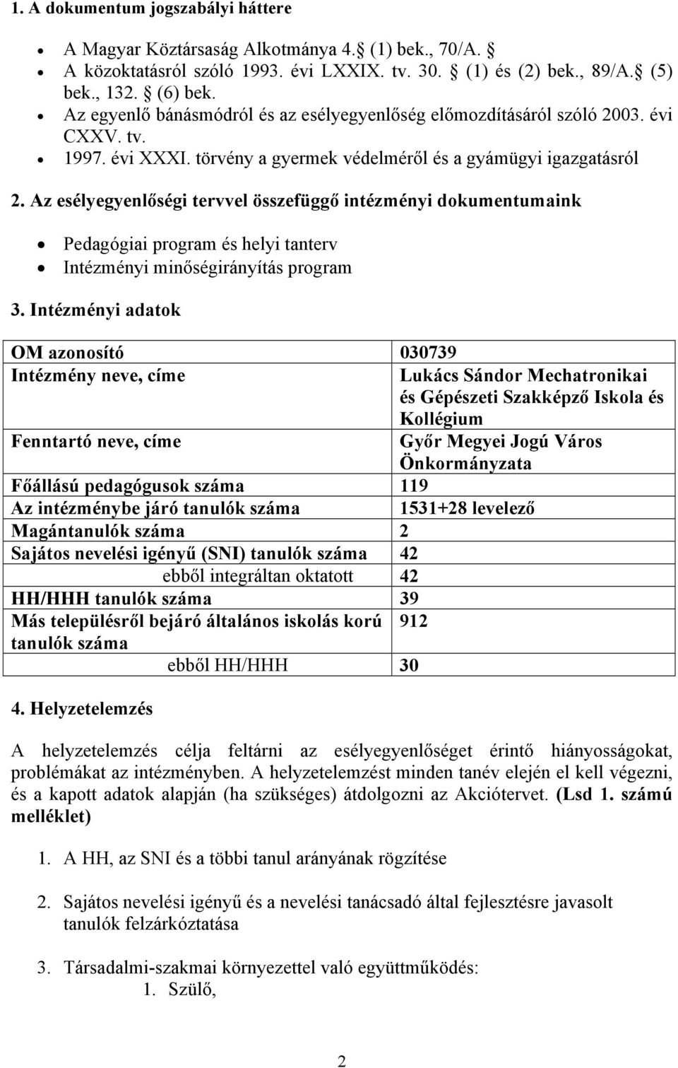 Az esélyegyenlőségi tervvel összefüggő intézményi dokumentumaink Pedagógiai program és helyi tanterv Intézményi minőségirányítás program 3.