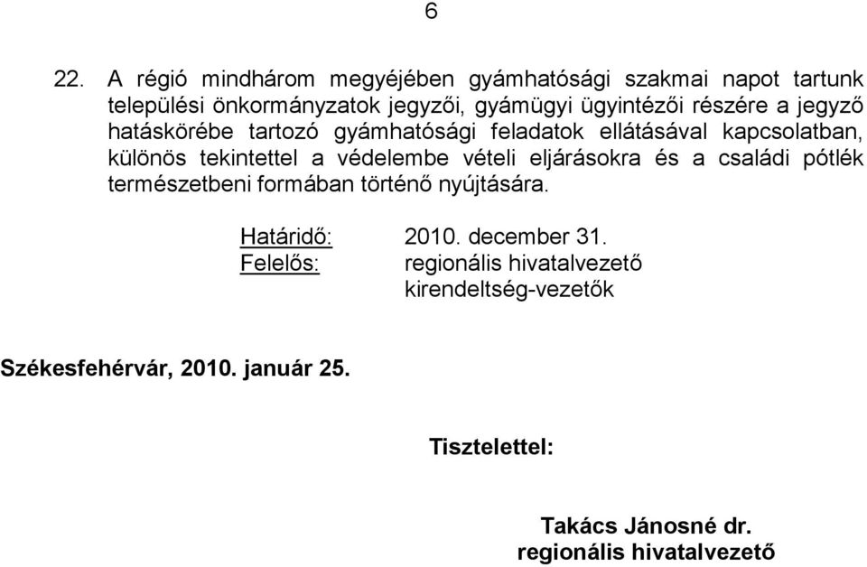 tekintettel a védelembe vételi eljárásokra és a családi pótlék természetbeni formában történő nyújtására. 2010.