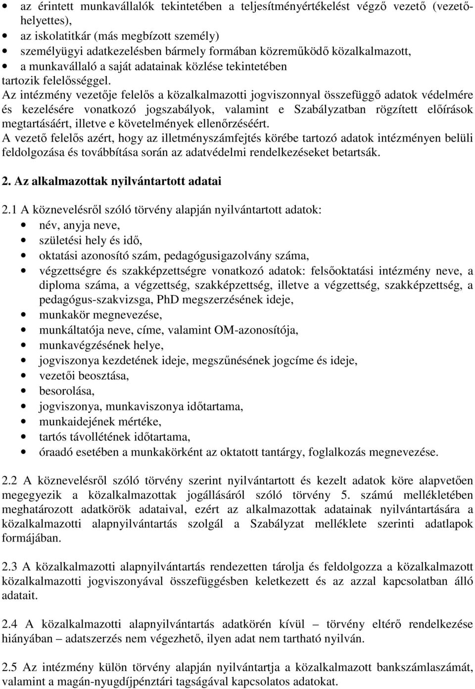 Az intézmény vezetője felelős a közalkalmazotti jogviszonnyal összefüggő adatok védelmére és kezelésére vonatkozó jogszabályok, valamint e Szabályzatban rögzített előírások megtartásáért, illetve e