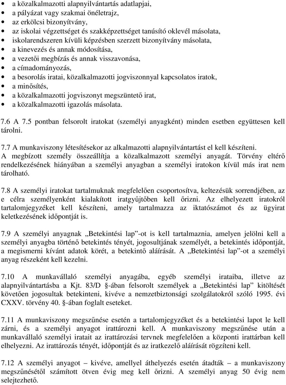 kapcsolatos iratok, a minősítés, a közalkalmazotti jogviszonyt megszüntető irat, a közalkalmazotti igazolás másolata. 7.6 A 7.