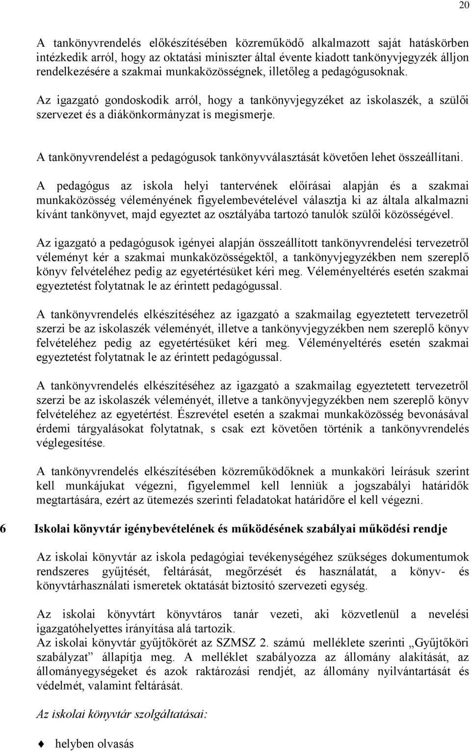 A tankönyvrendelést a pedagógusok tankönyvválasztását követően lehet összeállítani.