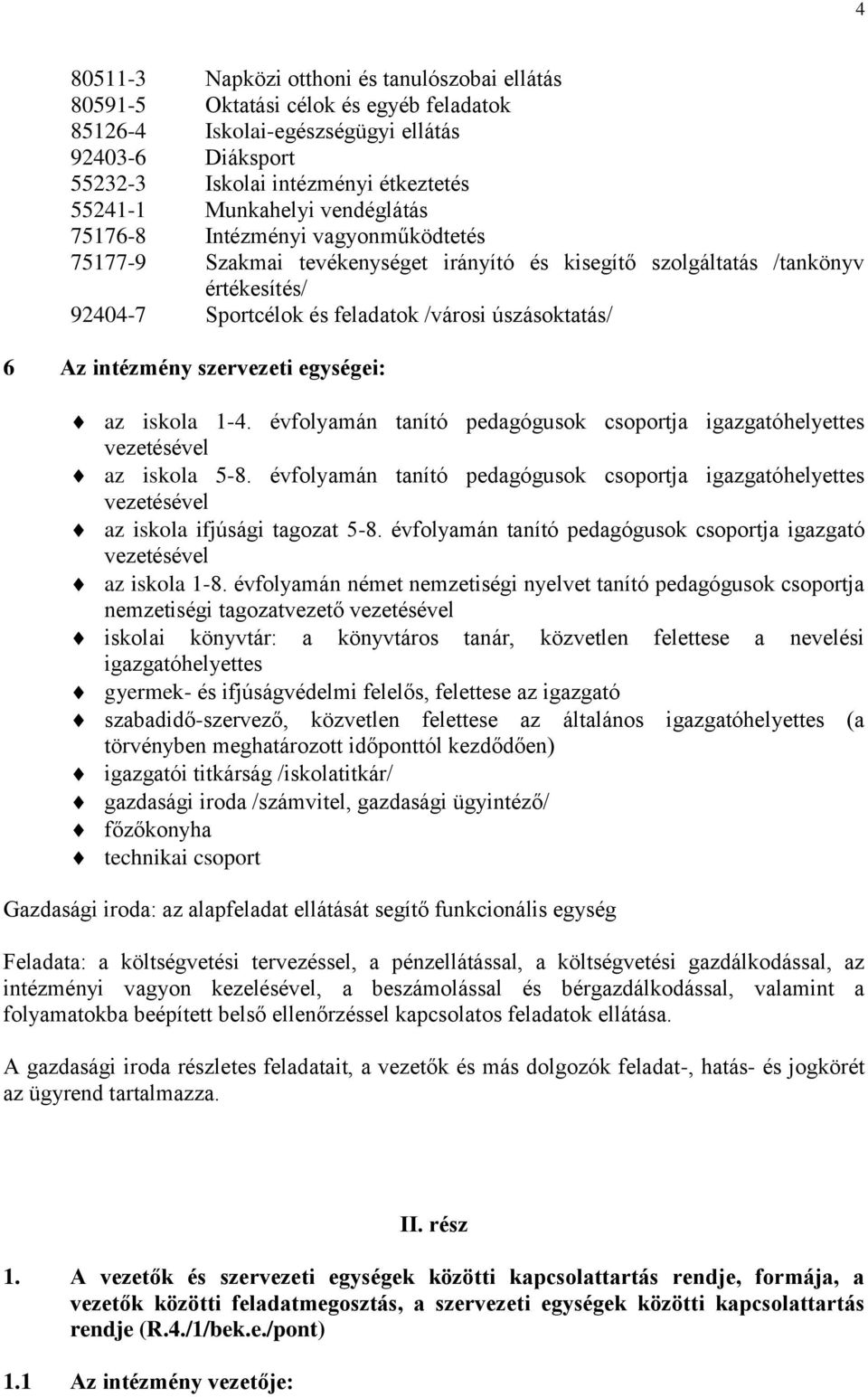 6 Az intézmény szervezeti egységei: az iskola 1-4. évfolyamán tanító pedagógusok csoportja igazgatóhelyettes vezetésével az iskola 5-8.