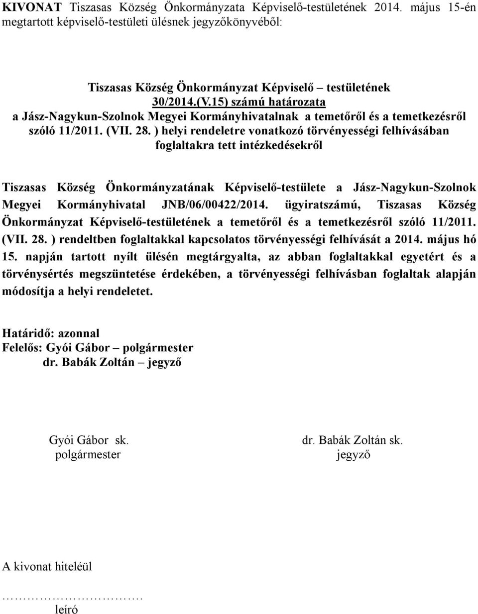 ) helyi rendeletre vonatkozó törvényességi felhívásában foglaltakra tett intézkedésekről Tiszasas Község Önkormányzatának Képviselő-testülete a Jász-Nagykun-Szolnok Megyei Kormányhivatal