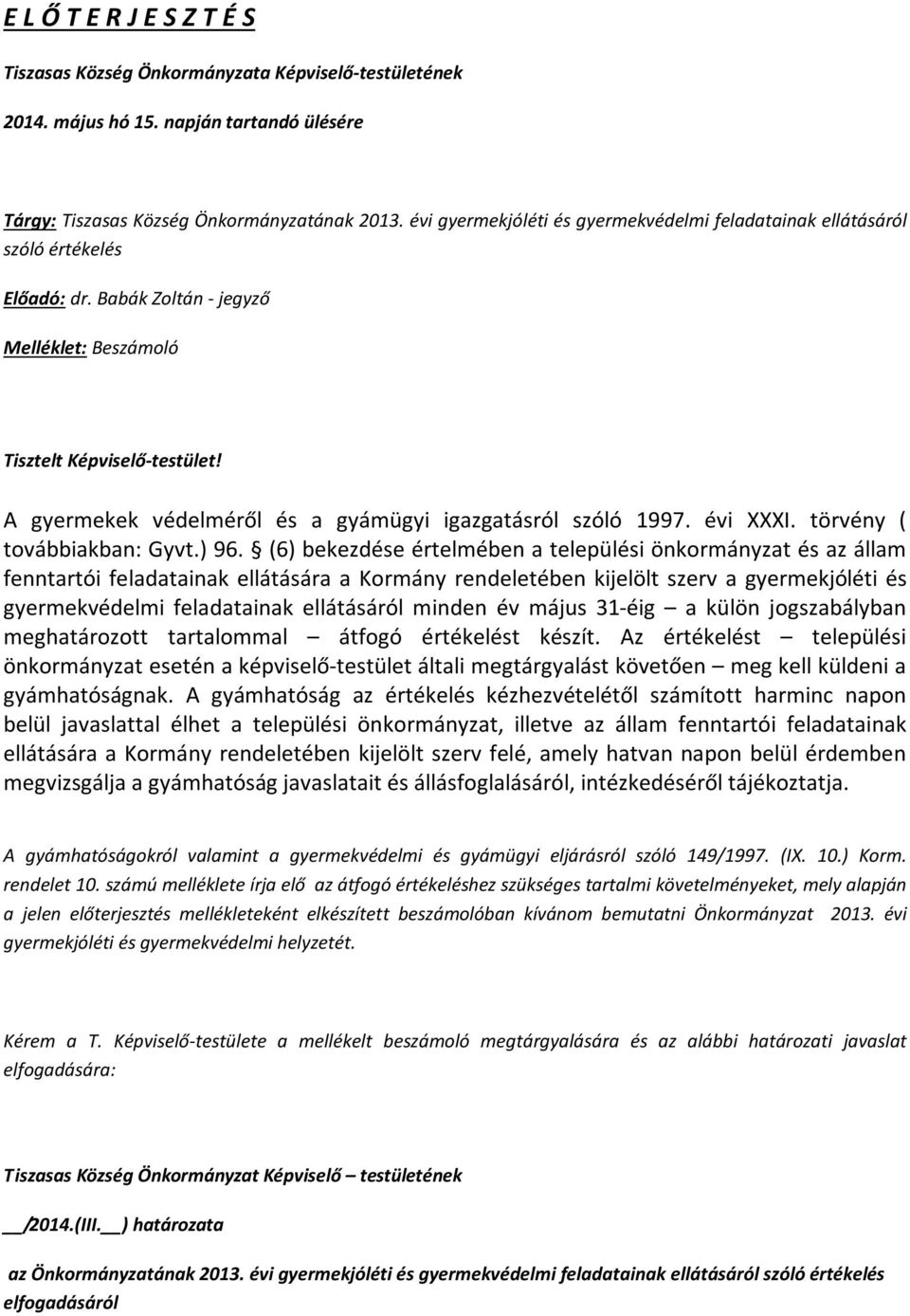 A gyermekek védelméről és a gyámügyi igazgatásról szóló 1997. évi XXXI. törvény ( továbbiakban: Gyvt.) 96.