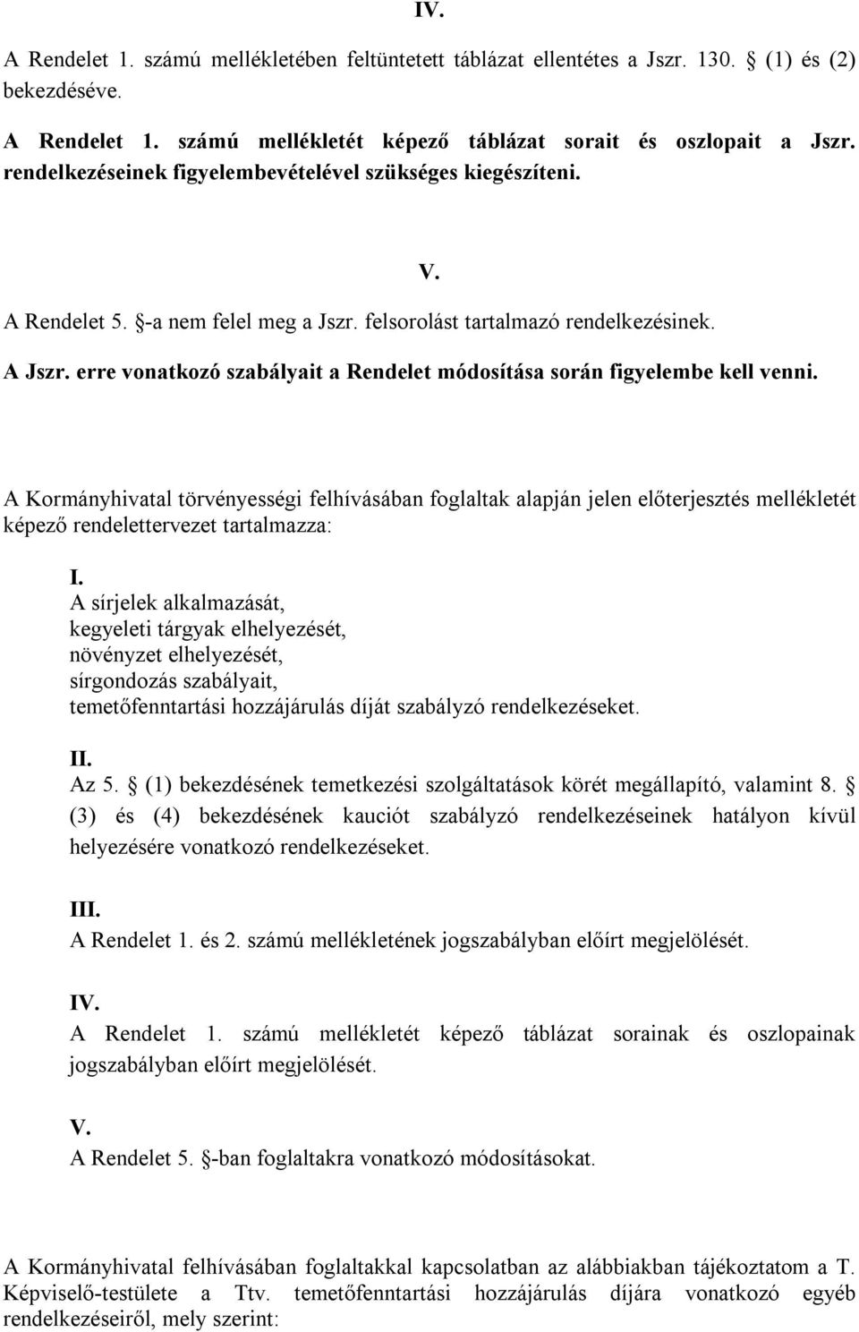 erre vonatkozó szabályait a Rendelet módosítása során figyelembe kell venni. V.