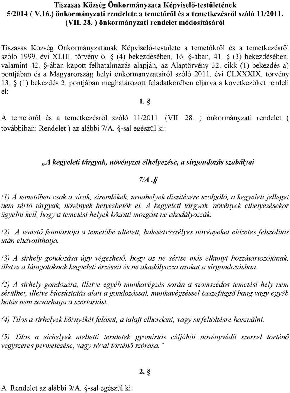 (3) bekezdésében, valamint 42. -ában kapott felhatalmazás alapján, az Alaptörvény 32. cikk (1) bekezdés a) pontjában és a Magyarország helyi önkormányzatairól szóló 2011. évi CLXXXIX. törvény 13.